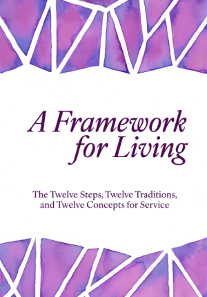A Framework for Living: The Twelve Steps, Twelve Traditions, and Twelve Concepts of S.L.A.A.